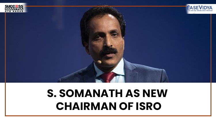 S SOMANATH AS NEW CHAIRMAN OF ISRO, Read daily Article Editorials only on Success Mantra Blog 