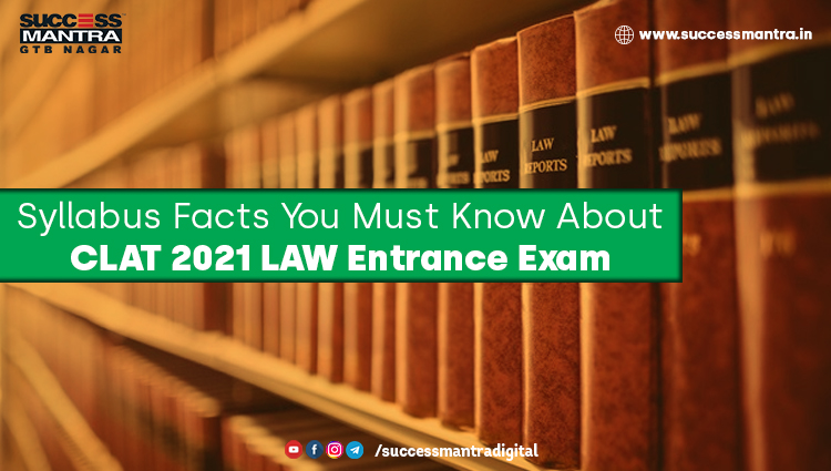 Syllabus Facts You Must Know About CLAT 2021 LAW Entrance Exam