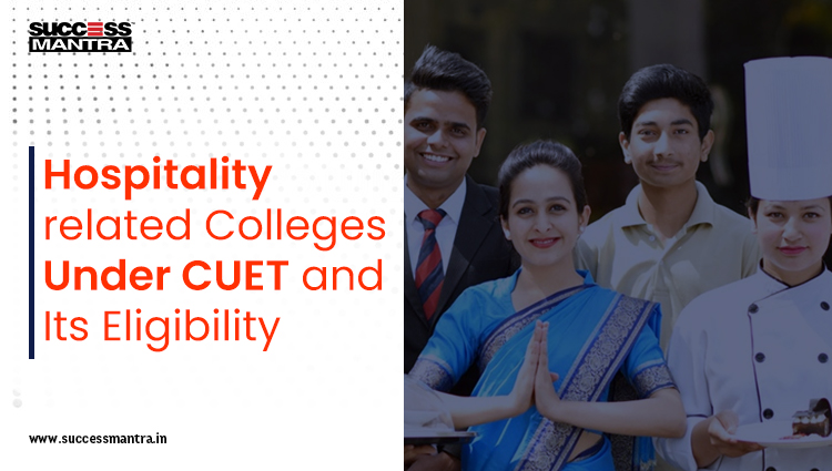 Hospitality related Colleges Under CUET and Its Eligibility