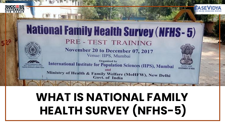 WHAT IS NATIONAL FAMILY HEALTH SURVEY NFHS 5, Read daily Article Editorials only on Success Mantra Blog 