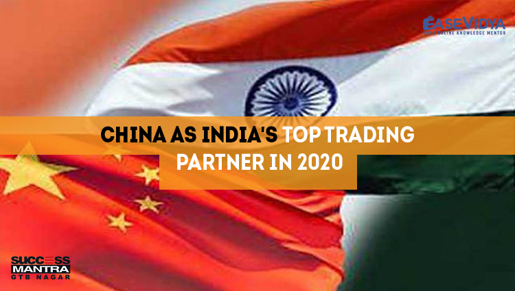 CHINA AS TOP TRADING PARTNER IN 2020 OF INDIA