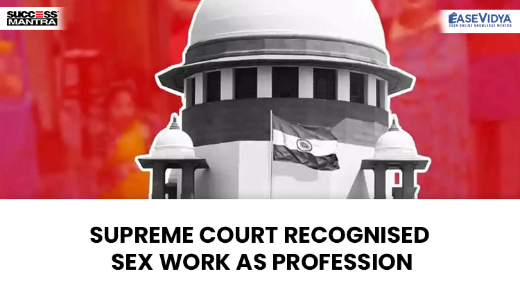 SUPREME COURT RECOGNISED SEX WORK AS PROFESSION, Read daily Article Editorials only on Success Mantra Blog 