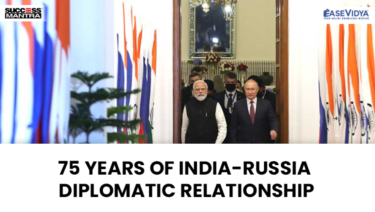 75 YEARS OF INDIA RUSSIA DIPLOMATIC RELATIONSHIP, Read daily Article Editorials only on Success Mantra Blog 