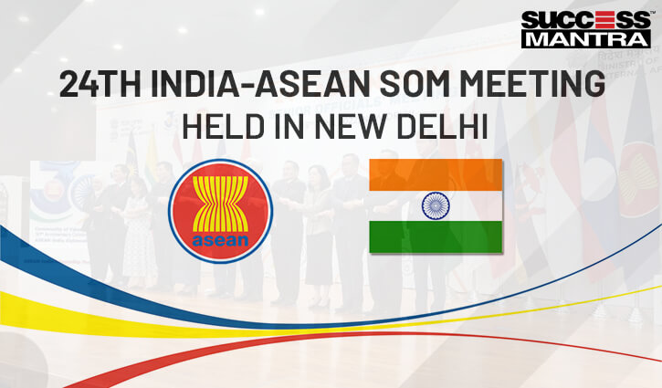 24TH INDIA-ASEAN SOM MEETING HELD IN NEW DELHI, Read daily Article Editorials only on Success Mantra Blog 