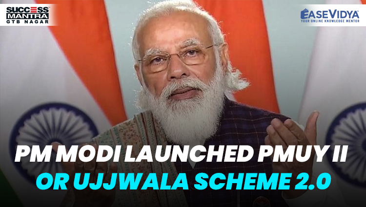 PM MODI LAUNCHED PMUY II OR UJJWALA SCHEME 2.0, Read daily Article Editorials only on Success Mantra Blog 