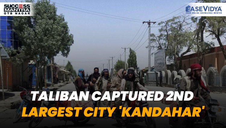 TALIBAN CAPTURED 2ND LARGEST CITY KANDAHAR, Read daily Article Editorials only on Success Mantra Blog 