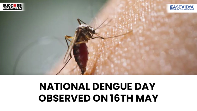 NATIONAL DENGUE DAY OBSERVED ON 16TH MAY, Read daily Article Editorials only on Success Mantra Blog 