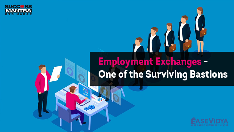 Employment Exchanges - One of the Surviving Bastions, Read daily Article Editorials only on Success Mantra Blog 