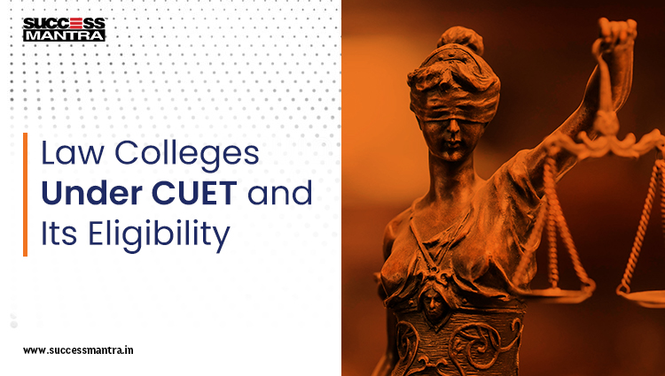 Law Colleges Under CUET and Its Eligibility 