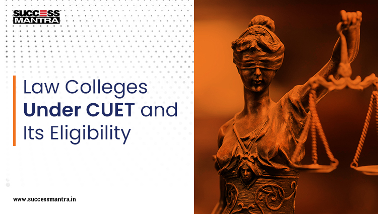 Law Colleges Under CUET and Its Eligibility Law Colleges Under CUET and Its Eligibility