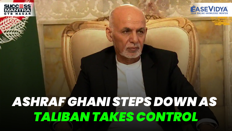 ASHRAF GHANI STEPS DOWN AS TALIBAN TAKES CONTROL