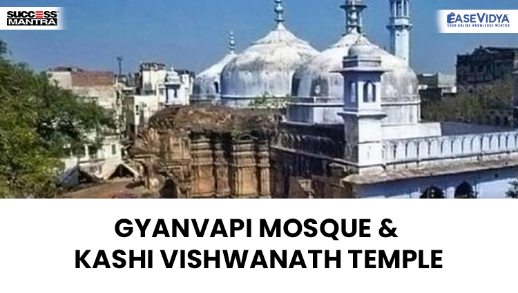 GYANVAPI MOSQUE & KASHI VISHWANATH TEMPLE, Read daily Article Editorials only on Success Mantra Blog 