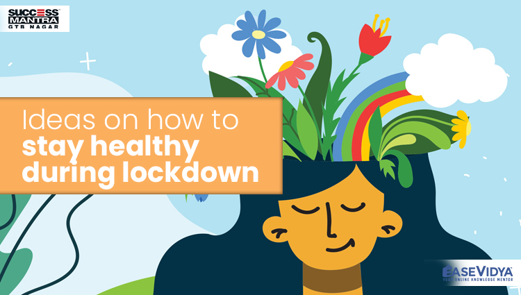 Ideas on how to stay healthy during lockdown, Read Entrance Exam Preparation Tips Article only on Success Mantra Blog 