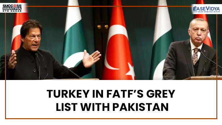 TURKEY IN FATF’S GREY LIST WITH PAKISTAN, Read daily Article Editorials only on Success Mantra Blog 