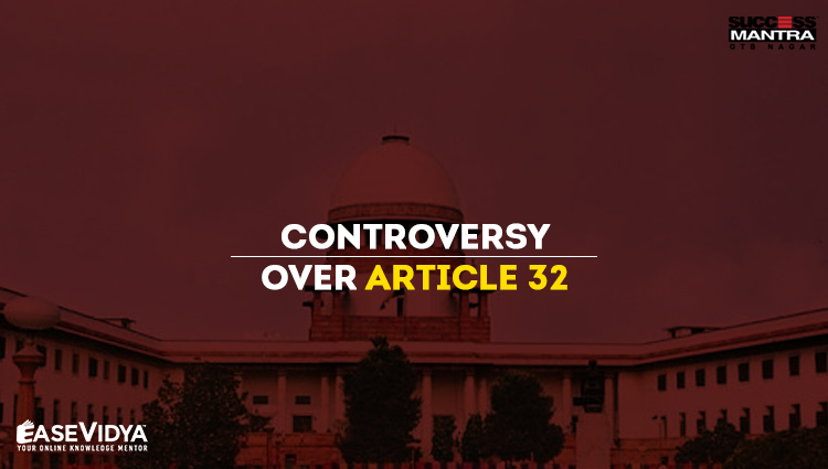 CONTROVERSY OVER ARTICLE 32 OF INDIAN CONSTITUTION