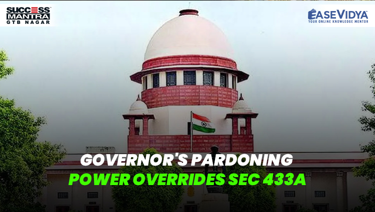 GOVERNOR'S PARDONING POWER OVERRIDES SEC 433A, Read daily Article Editorials only on Success Mantra Blog 