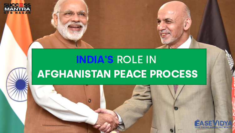 INDIA'S ROLE IN AFGHANISTAN PEACE PROCESS, Read daily Article Editorials only on Success Mantra Blog 