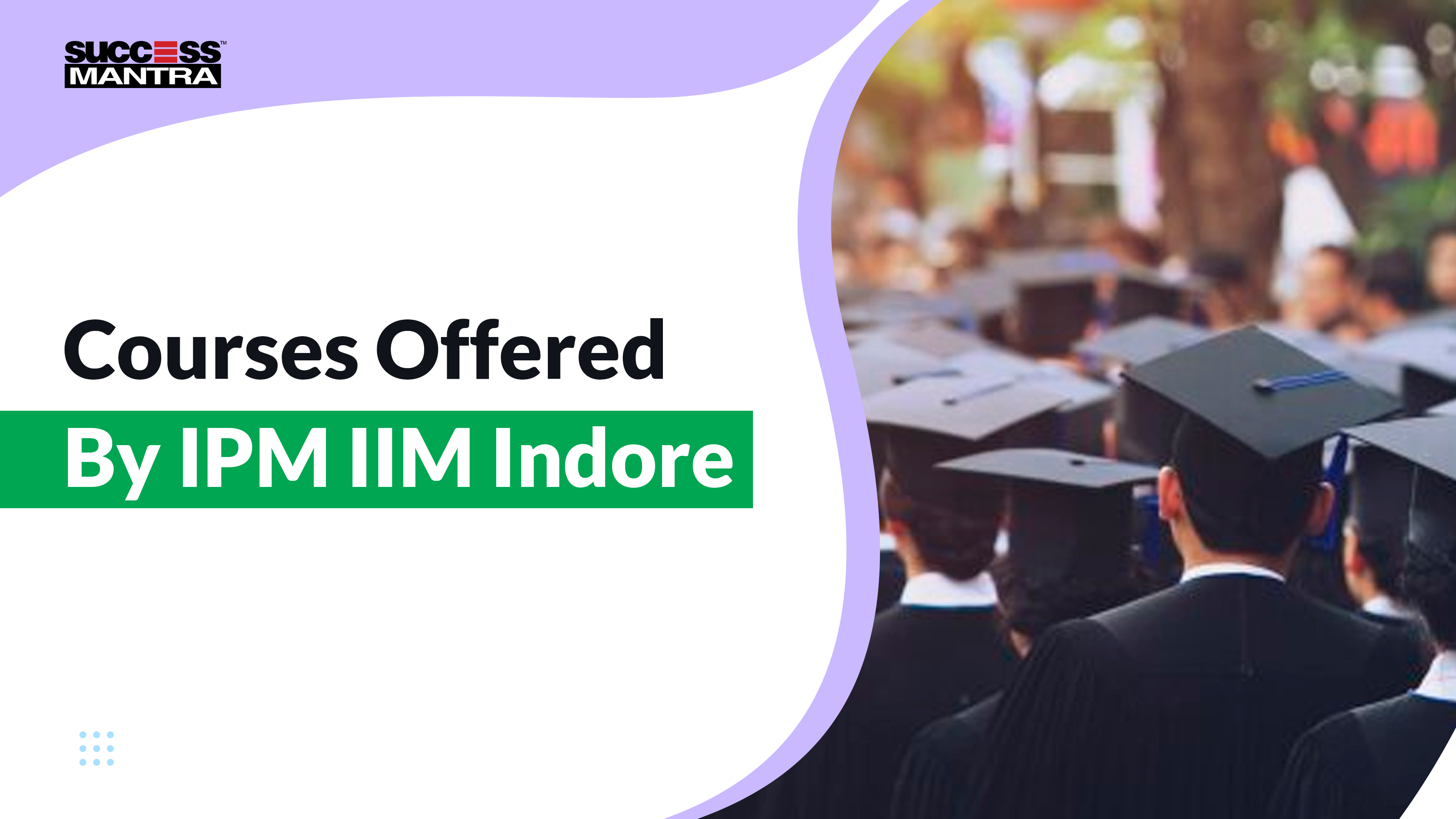 Courses Offered By IPM IIM Indore, Success Mantra Coaching Institute, Best Coaching Institute For BBA Located In GTB Nagar Delhi 