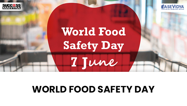 WORLD FOOD SAFETY DAY OBSERVED ON 7TH JUNE, Read daily Article Editorials only on Success Mantra Blog 