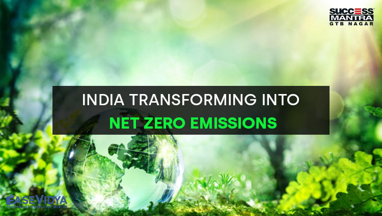 INDIA TRANSFORMING INTO NET ZERO EMISSIONS, Read daily Article Editorials only on Success Mantra Blog 