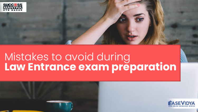 Mistakes to avoid during Law Entrance exam preparation, Read Entrance Exam Preparation Tips Article only on Success Mantra Blog 