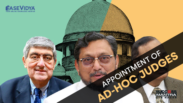 APPOINTMENT OF AD HOC JUDGES, Read daily Article Editorials only on Success Mantra Blog 