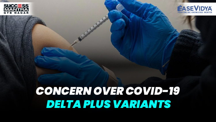 CONCERN OVER COVID 19 DELTA PLUS VARIANTS, Read daily Article Editorials only on Success Mantra Blog 