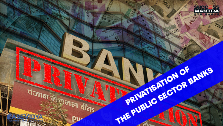 PRIVATISATION OF THE PUBLIC SECTOR BANKS