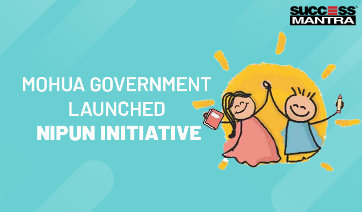 MOHUA GOVERNMENT LAUNCHED NIPUN INITIATIVE