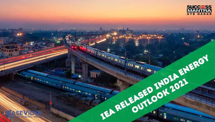 IEA RELEASED INDIA ENERGY OUTLOOK 2021, Read daily Article Editorials only on Success Mantra Blog 