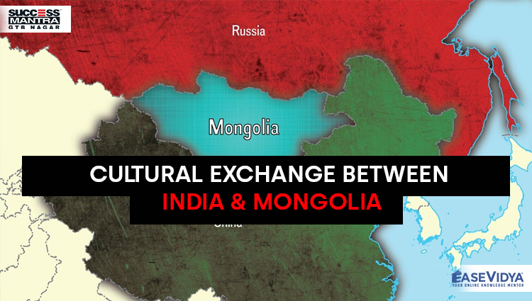 CULTURAL EXCHANGE BETWEEN INDIA AND MONGOLIA, Read daily Article Editorials only on Success Mantra Blog 