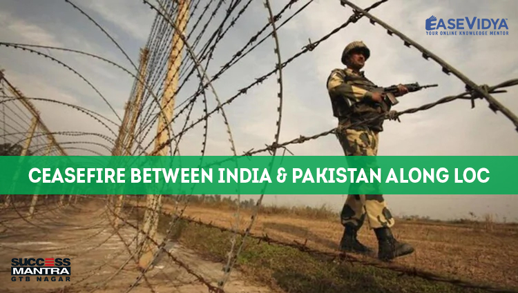 CEASEFIRE BETWEEN INDIA AND PAKISTAN ALONG LOC, Read daily Article Editorials only on Success Mantra Blog 