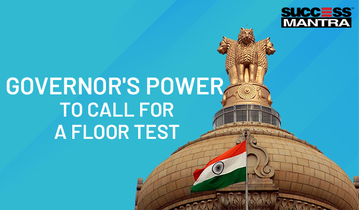 GOVERNOR'S POWER TO CALL FOR A FLOOR TEST, Read daily Article Editorials only on Success Mantra Blog 