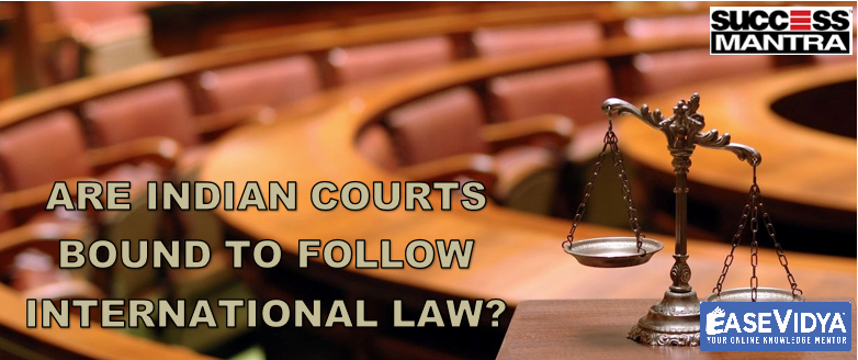 Indian Courts and International Law, Indian courts bound to follow international law