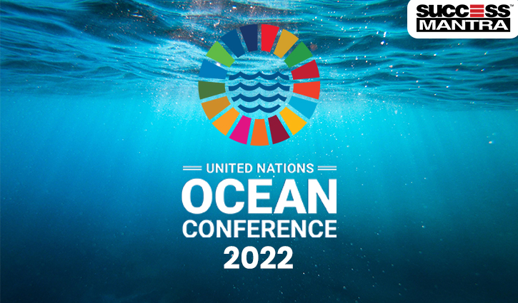 UNITED NATIONS OCEAN CONFERENCE 2022, Read daily Article Editorials only on Success Mantra Blog 