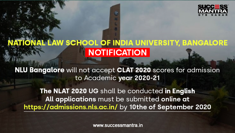 NATIONAL LAW SCHOOL OF INDIA UNIVERSITY, BANGALORE NOTIFICATION NLU Bangalore will not accept CLAT 2020 scores for admission to Academic year 2020-21  The NLAT 2020 UG shall be conducted in English  All applications must be submitted online at https://admissions.nls.ac.in/ by 10the of September 2020 file:///C:/Users/hp/Downloads/NLU%20Bangalore%20New%20Notification.pdf