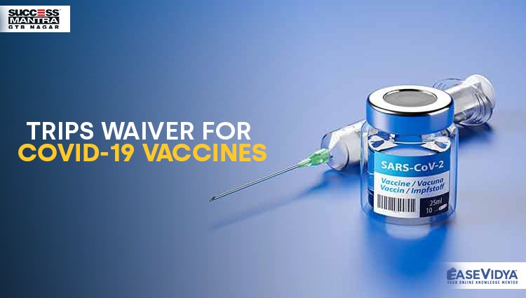 TRIPS WAIVER FOR COVID 19 VACCINES