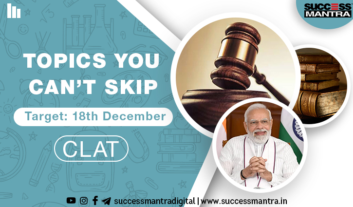 TOPICS YOU CAN’T SKIP | Target: 18th December CLAT