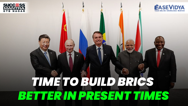 TIME TO BUILD BRICS BETTER IN PRESENT TIMES, Read daily Article Editorials only on Success Mantra Blog 