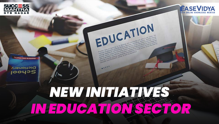NEW INITIATIVES IN EDUCATION SECTOR