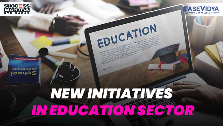 NEW INITIATIVES IN EDUCATION SECTOR, Read daily Article Editorials only on Success Mantra Blog 