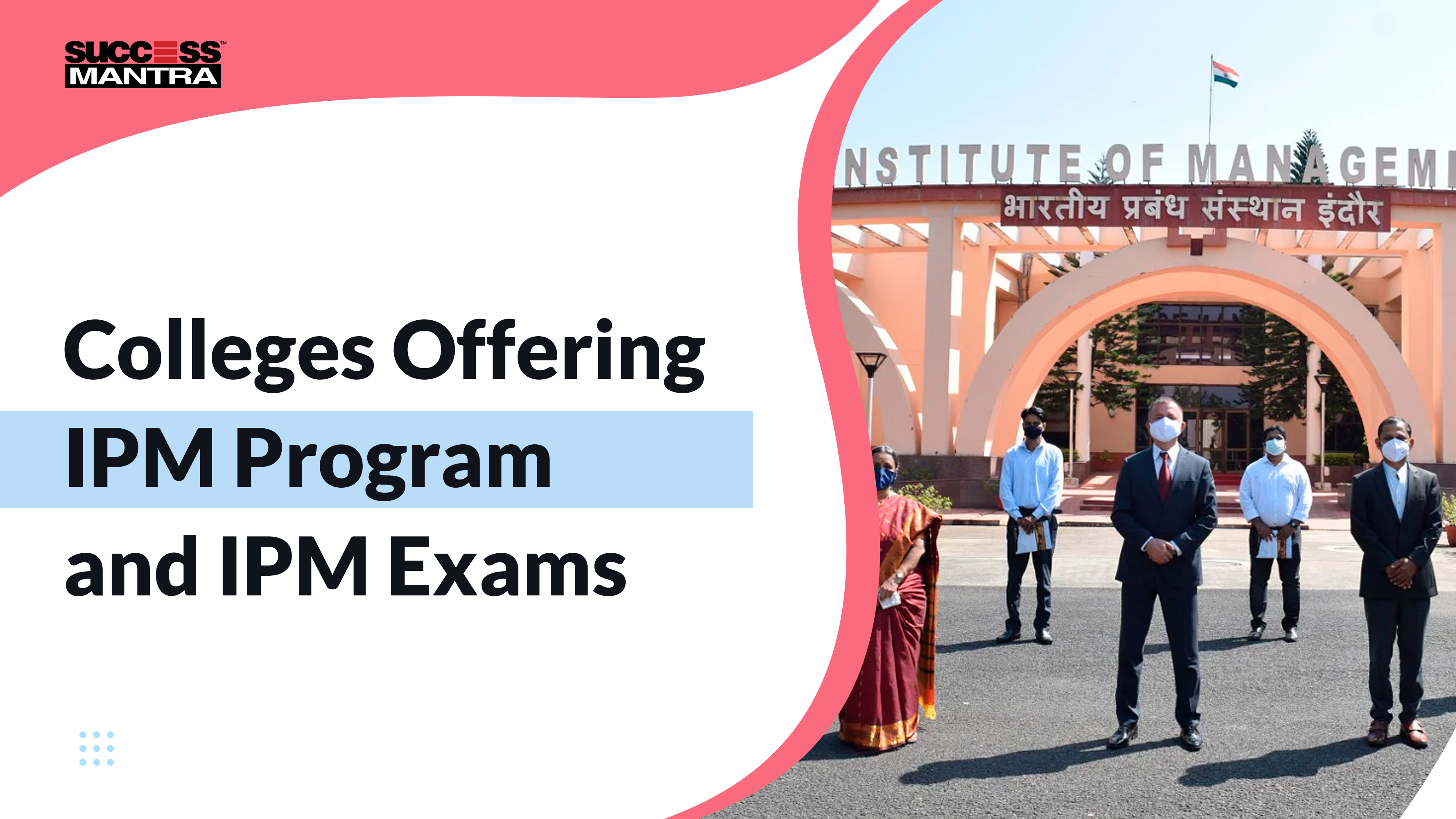 Colleges Offering IPM Program and IPM Exams | Management Entrance Exam Schedule, Success Mantra Coaching Institute, Best Coaching Institute For BBA Located In GTB Nagar Delhi 