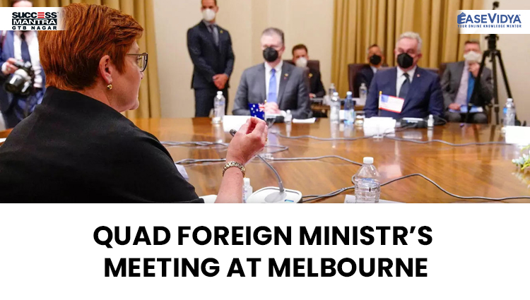 QUAD FOREIGN MINISTR’S MEETING AT MELBOURNE, Read daily Article Editorials only on Success Mantra Blog 