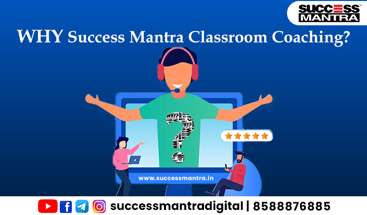 Why Success Mantra Classroom Coaching? Why Success Mantra Classroom Coaching?