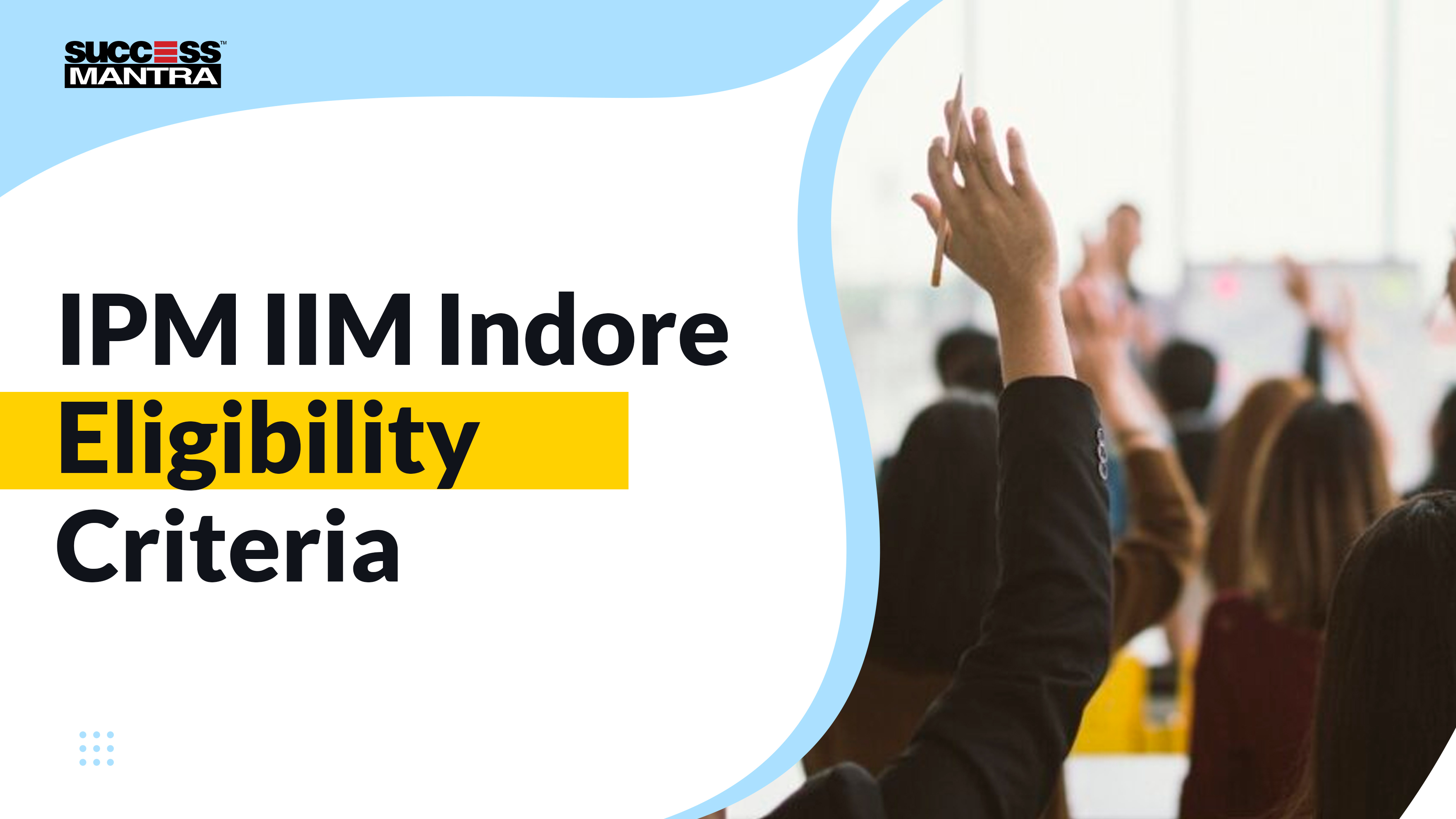 IPM IIM Indore Eligibility Criteria, Success Mantra Coaching Institute, Best Coaching Institute For BBA Located In GTB Nagar Delhi 