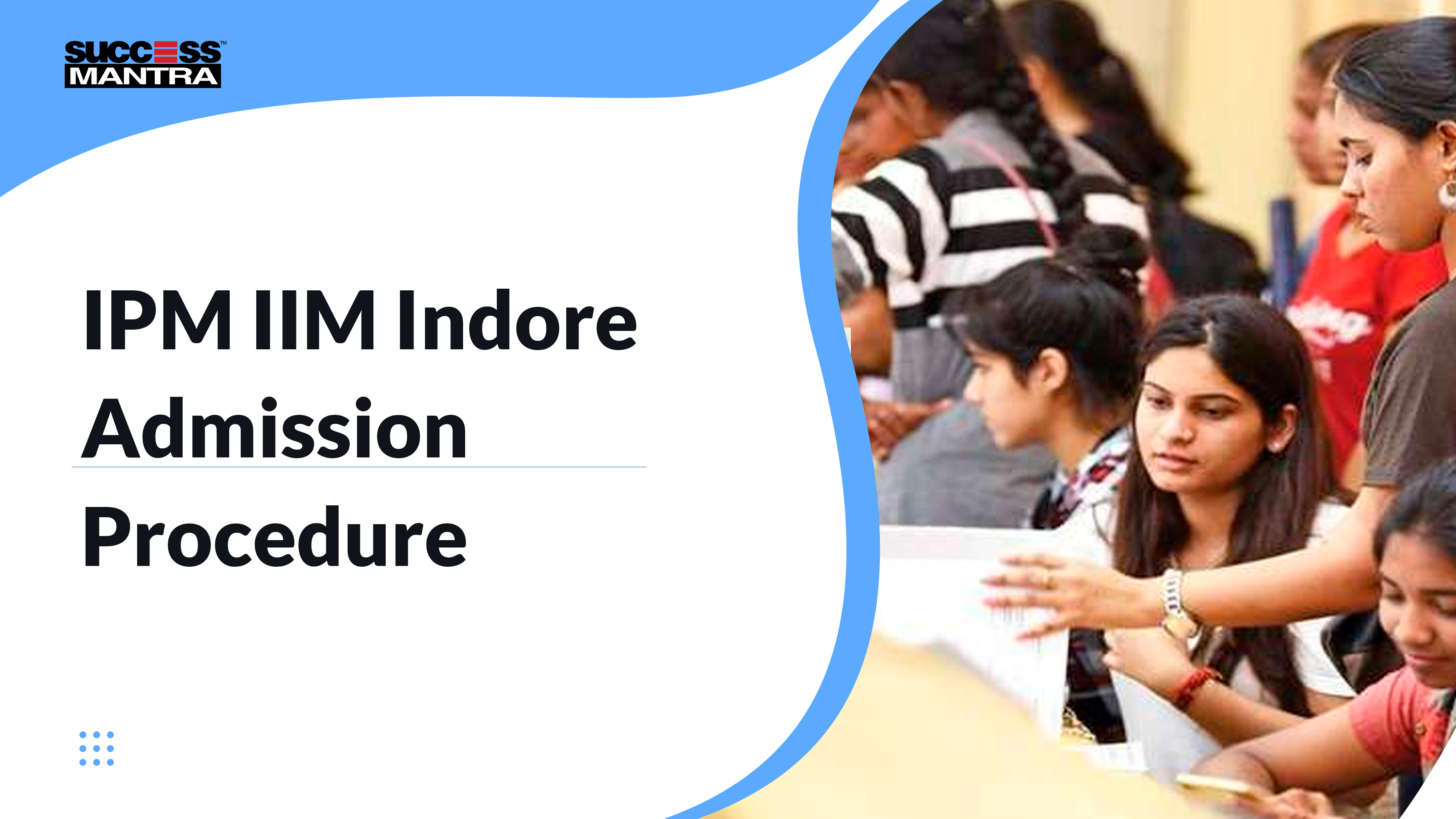 IPM IIM Indore Admission Procedure, Success Mantra Coaching Institute, Best Coaching Institute For BBA Located In GTB Nagar Delhi 