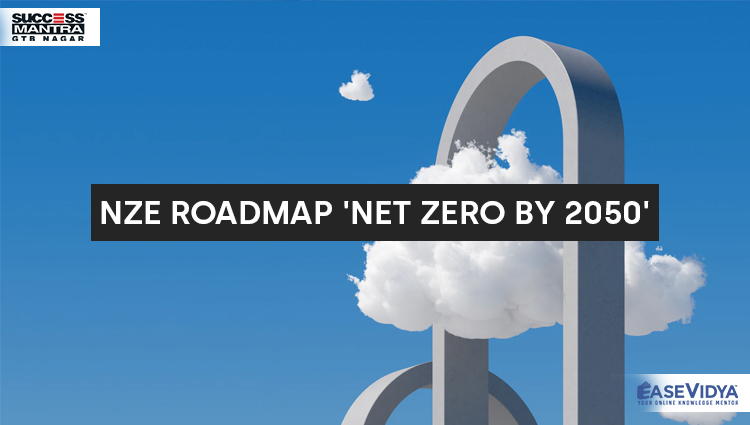 NZE ROADMAP 'NET ZERO BY 2050', Read daily Article Editorials only on Success Mantra Blog 