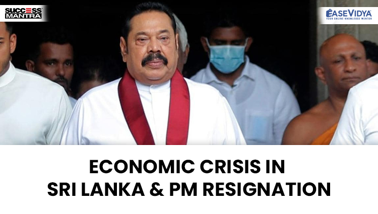 ECONOMIC CRISIS IN SRI LANKA & PM RESIGNATION, Read daily Article Editorials only on Success Mantra Blog 