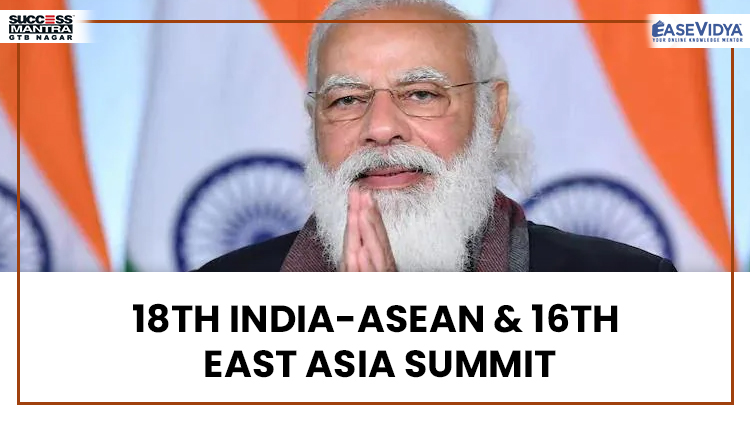 18TH INDIA ASEAN AND 16TH EAST ASIA SUMMIT, Read daily Article Editorials only on Success Mantra Blog 