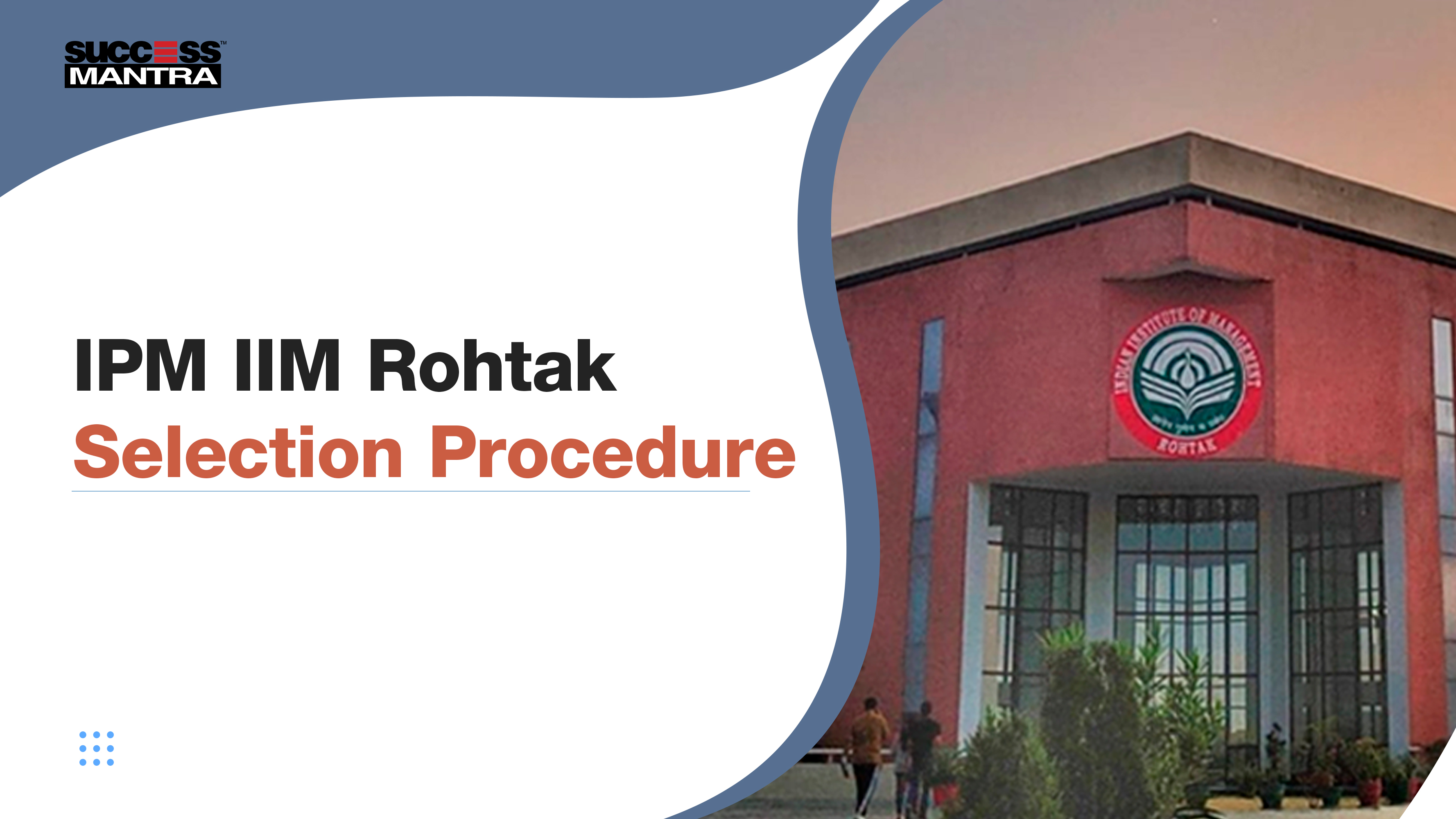 IPM IIM Rohtak Selection Procedure, Success Mantra Coaching Institute, Best Coaching Institute For BBA Located In GTB Nagar Delhi 